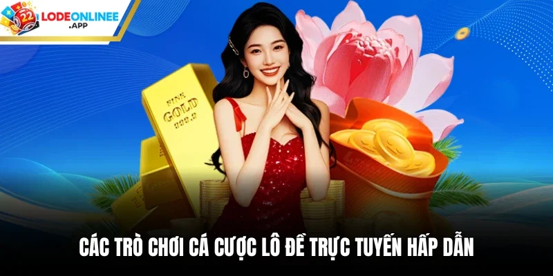Các trò chơi cá cược lô đề trực tuyến hấp dẫn